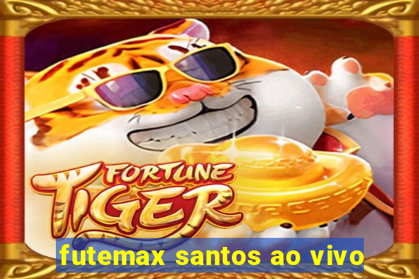 futemax santos ao vivo
